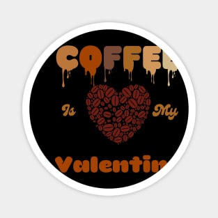 Coffee is My Valentine- Cute Coffee Lovers Valentine's Day Magnet